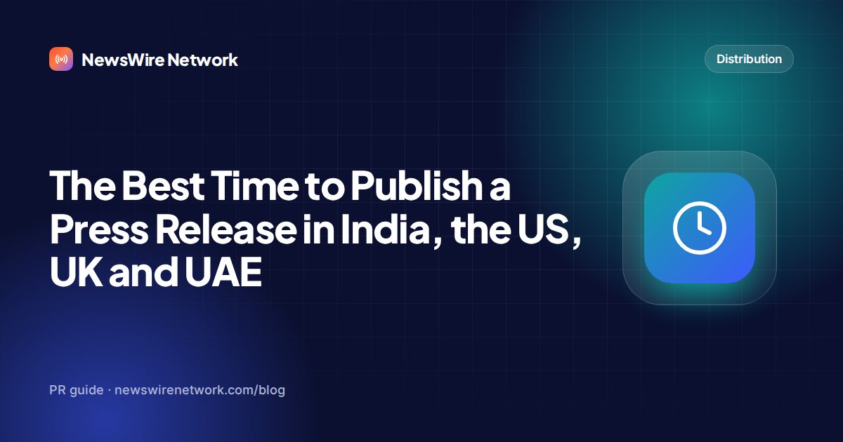 The Best Time to Publish a Press Release in India, the US, UK and UAE