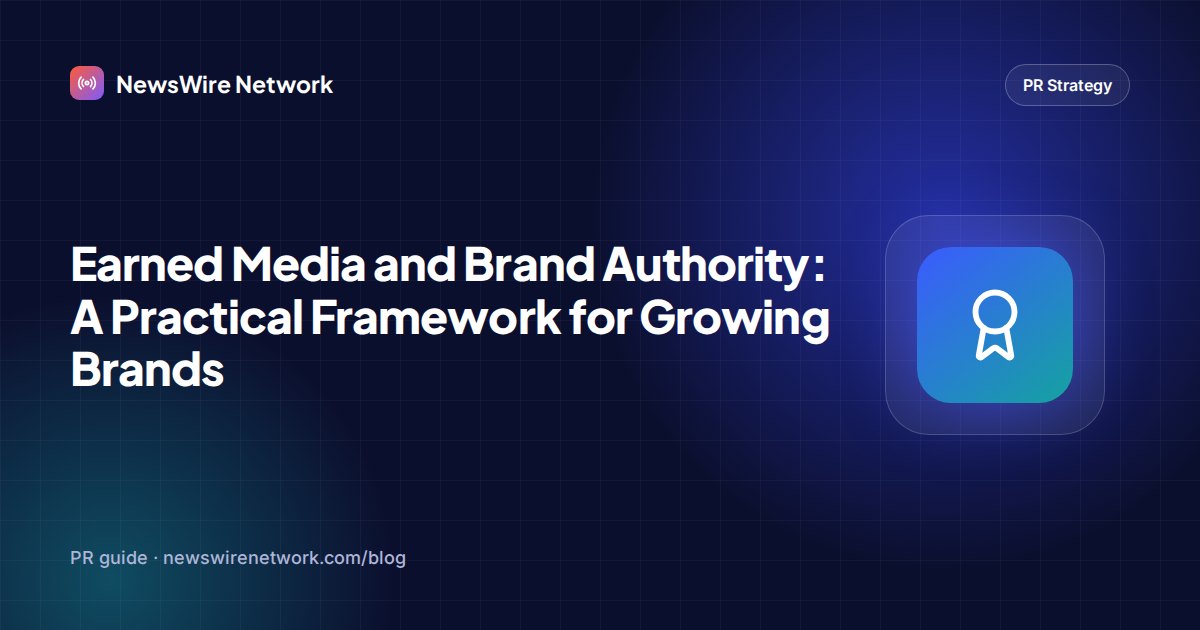 Earned Media and Brand Authority: A Practical Framework for Growing Brands