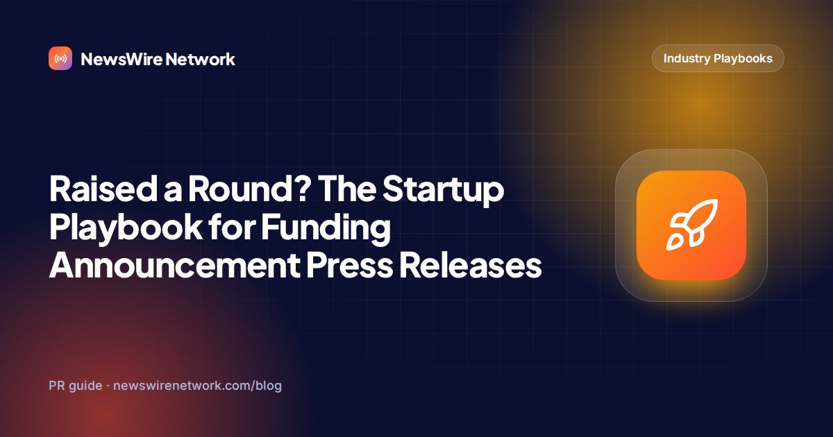 Raised a Round? The Startup Playbook for Funding Announcement Press Releases