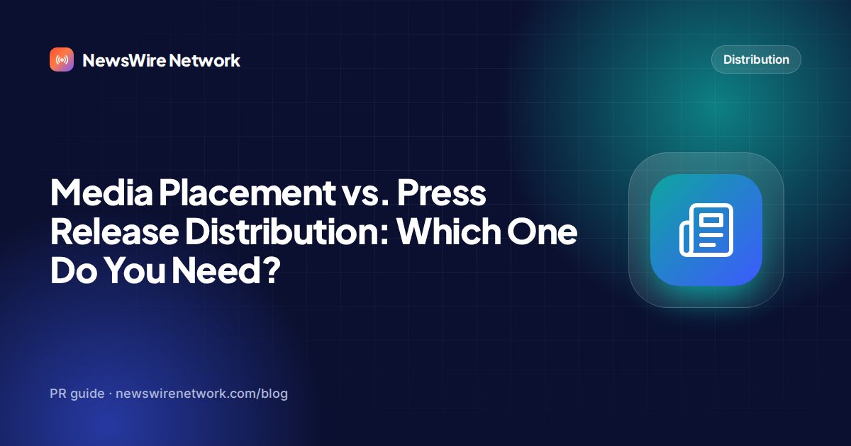 Media Placement vs. Press Release Distribution: Which One Do You Need?