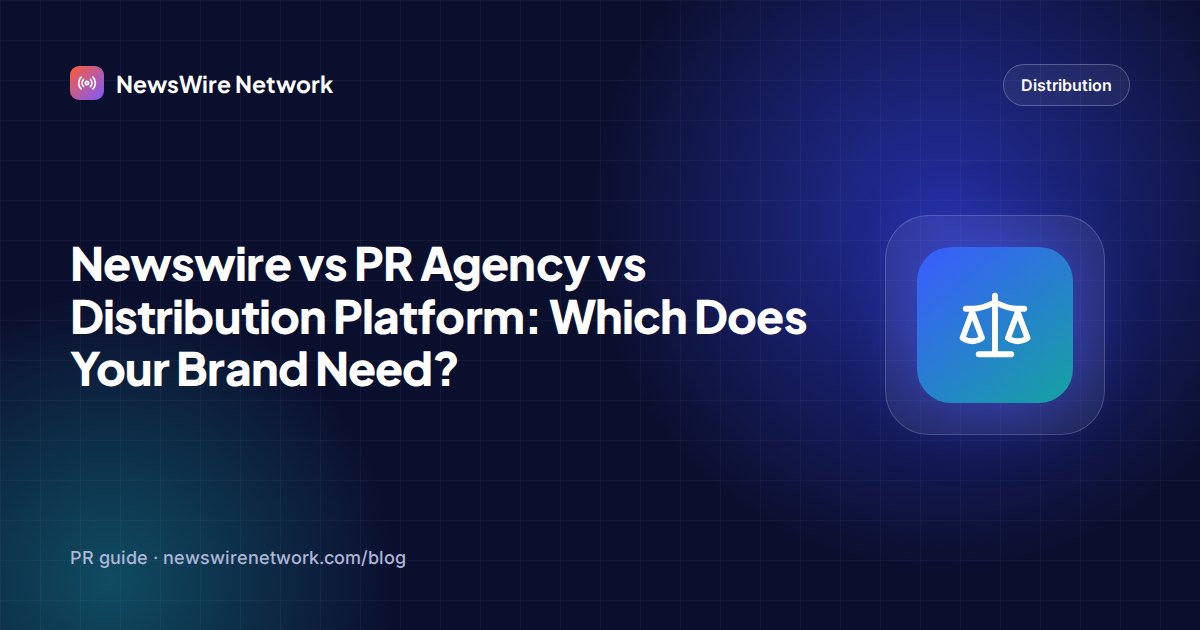 Newswire vs PR Agency vs Distribution Platform: Which Does Your Brand Need?
