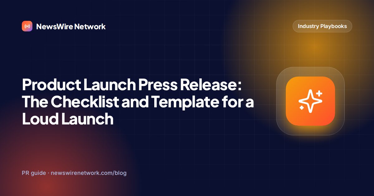 Product Launch Press Release: The Checklist and Template for a Loud Launch