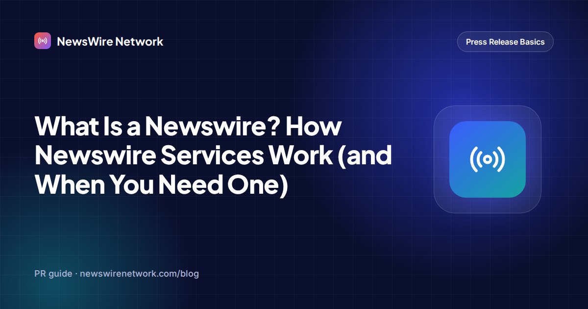 What Is a Newswire? How Newswire Services Work (and When You Need One)
